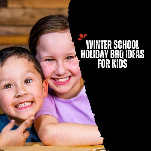 Winter School Holiday BBQ Ideas The Kids Will Actually Get Excited About image